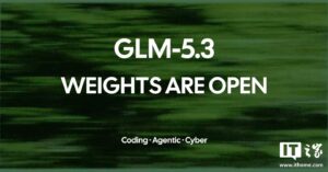 智谱开源 GLM-5.3 模型权重,聚焦智能体编程与网络防御